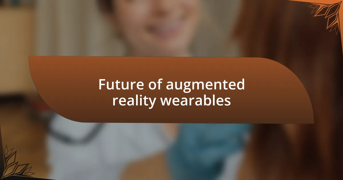 Future of augmented reality wearables