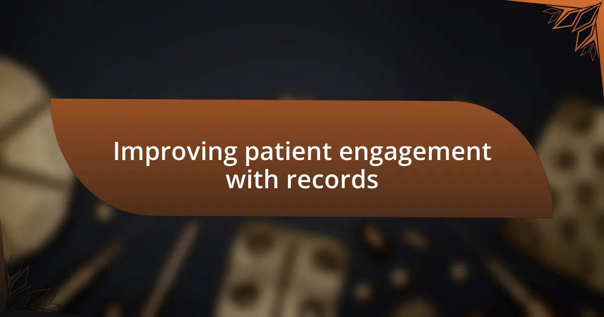 Improving patient engagement with records