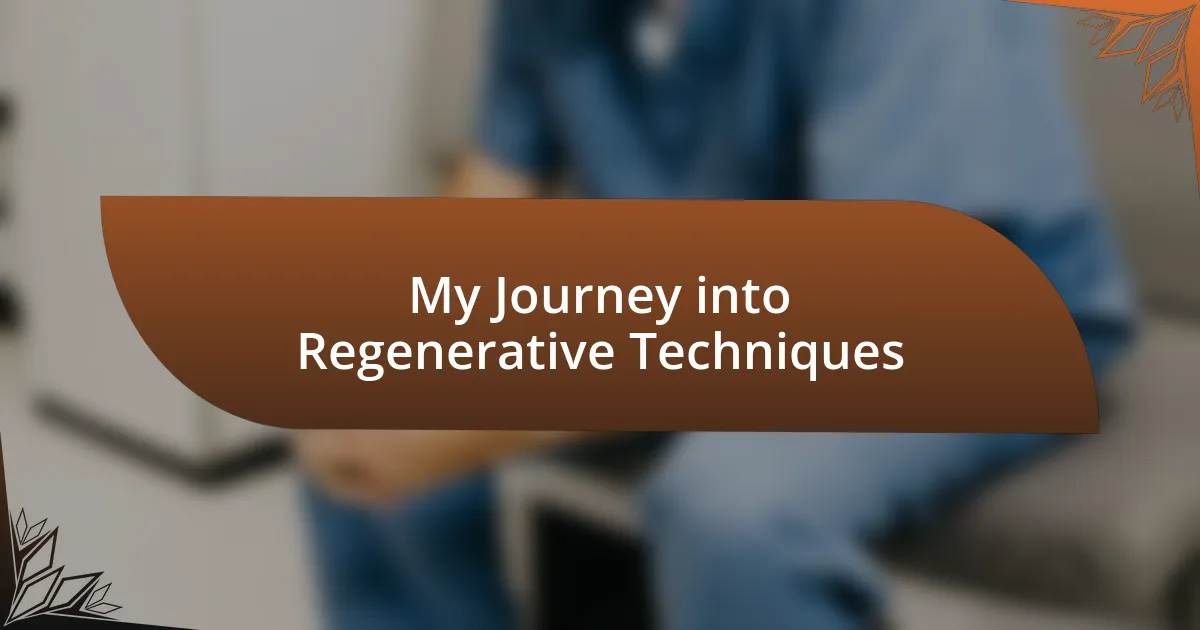 My Journey into Regenerative Techniques