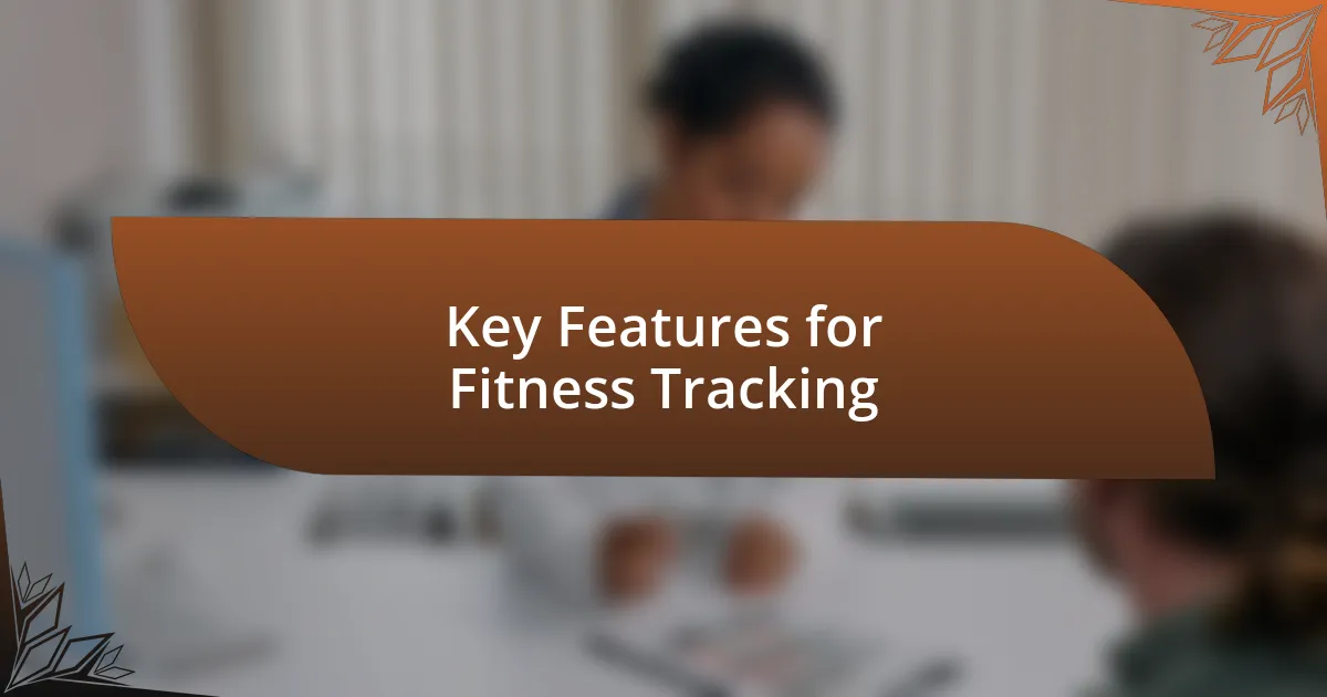 Key Features for Fitness Tracking