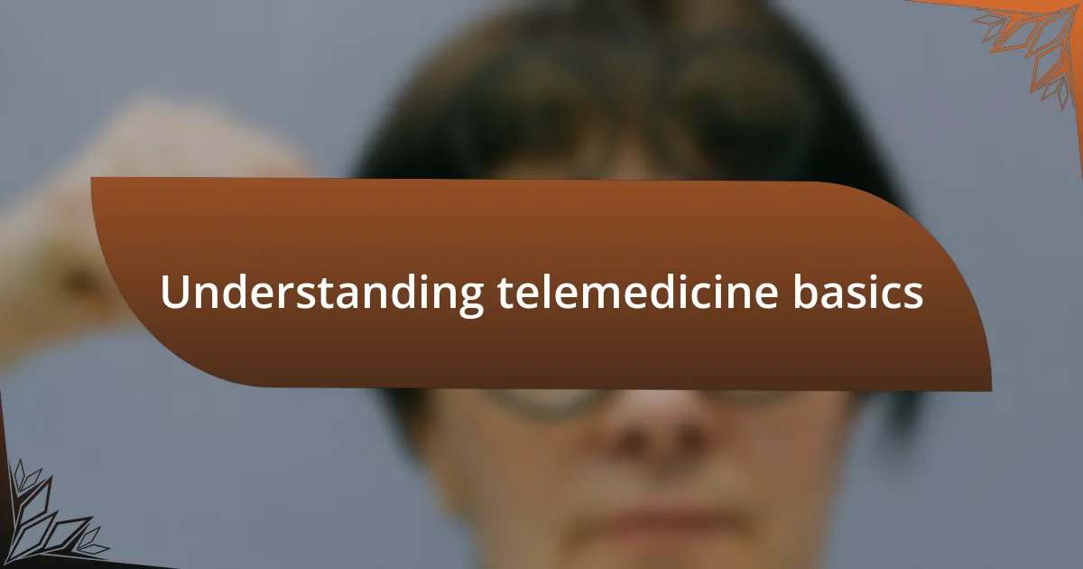 Understanding telemedicine basics