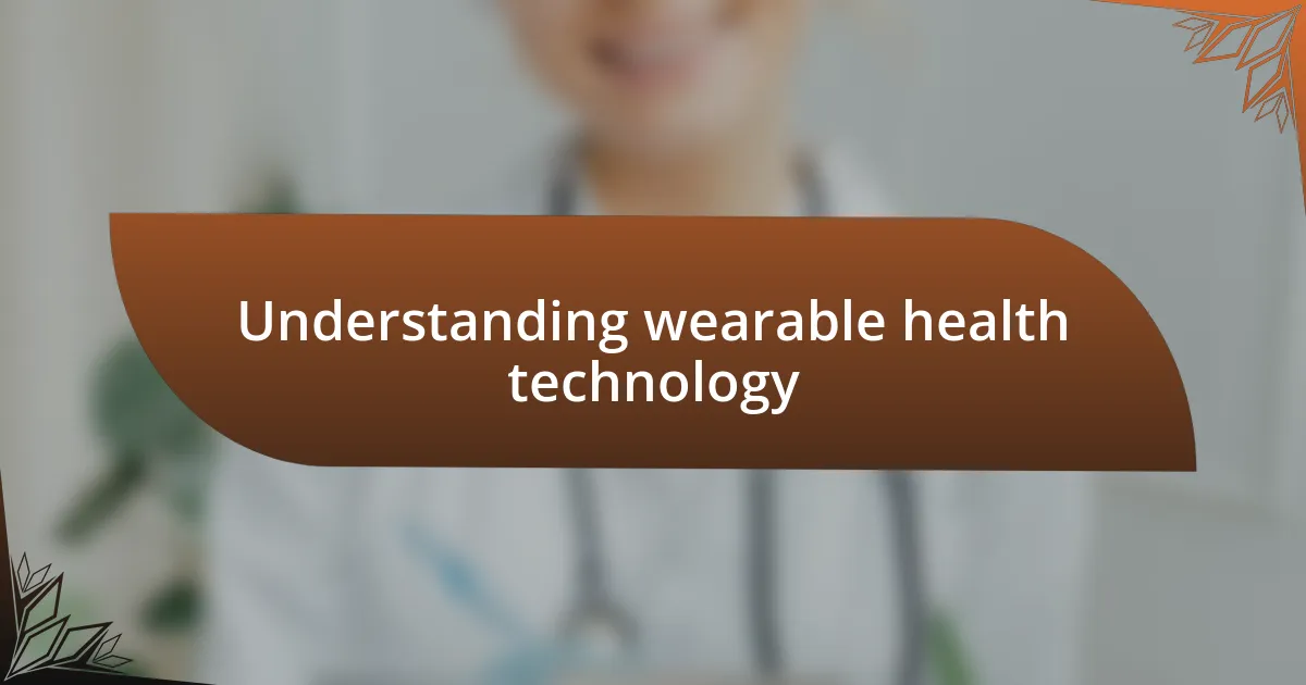 Understanding wearable health technology