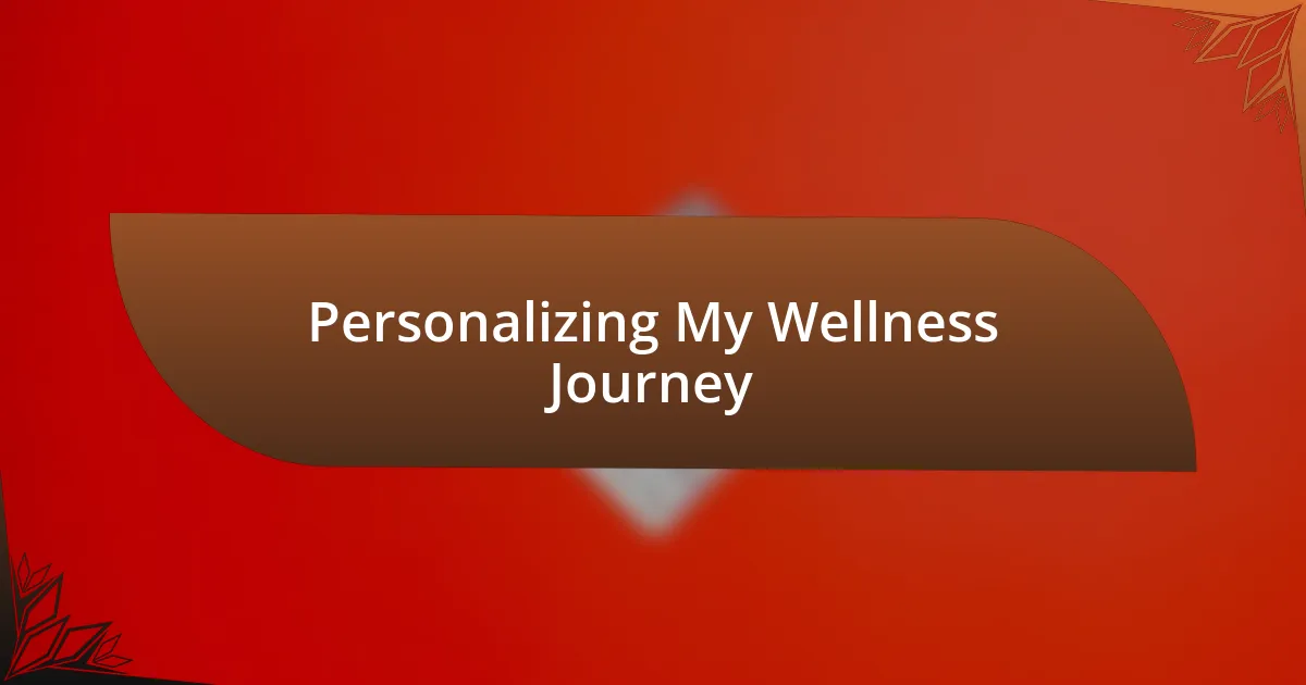 Personalizing My Wellness Journey