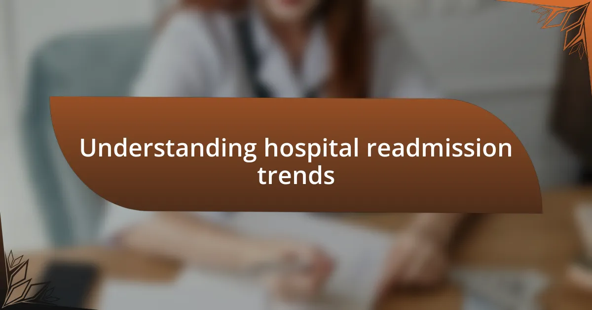 Understanding hospital readmission trends