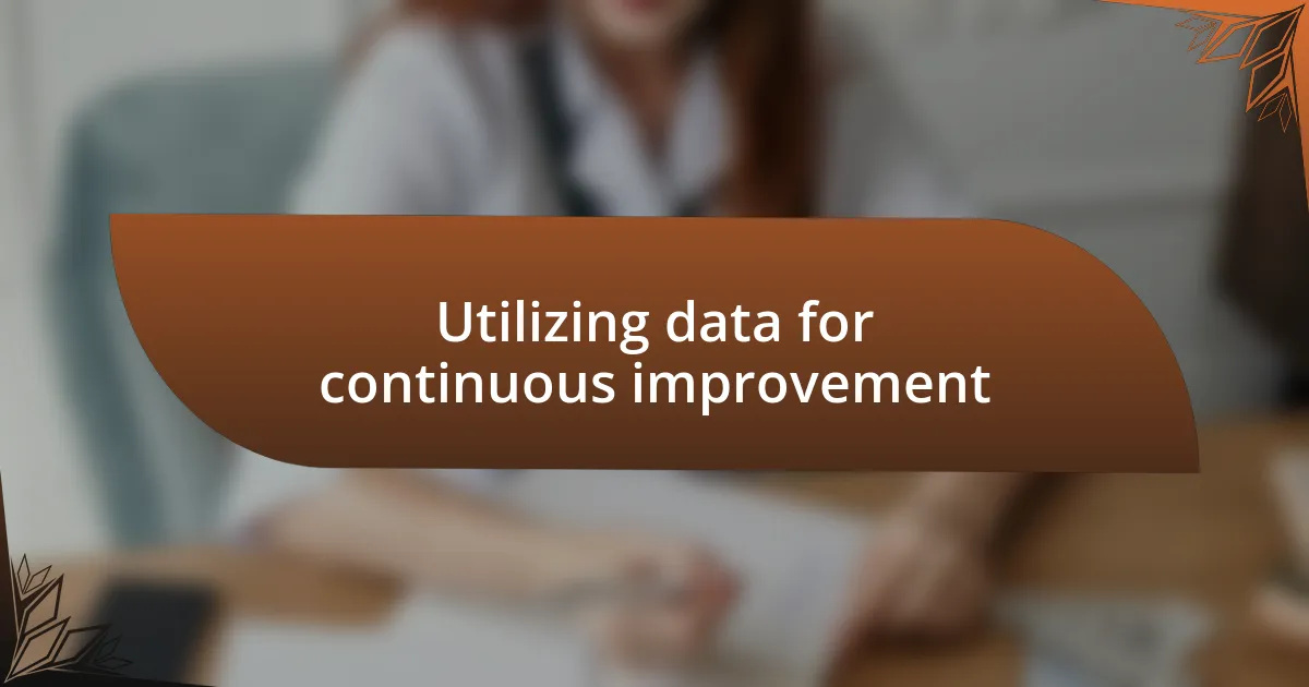 Utilizing data for continuous improvement