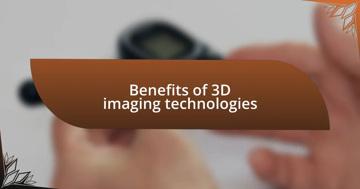 Benefits of 3D imaging technologies