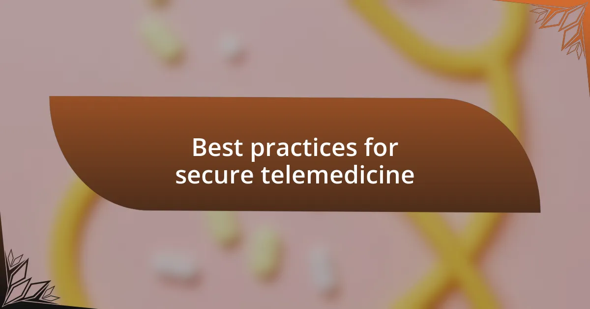 Best practices for secure telemedicine