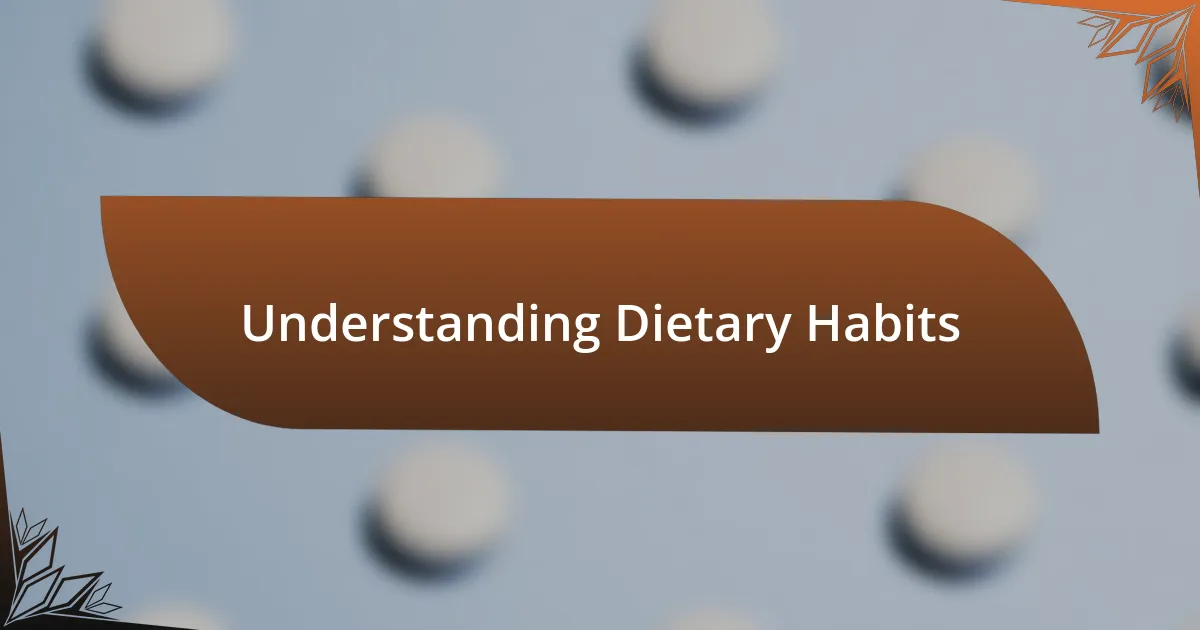 Understanding Dietary Habits