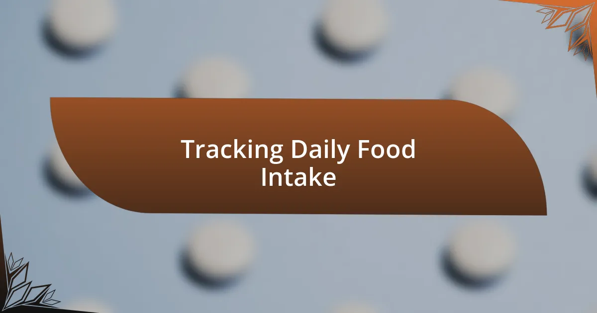 Tracking Daily Food Intake