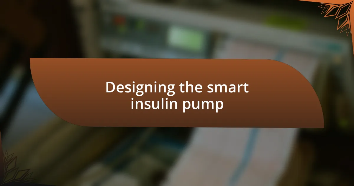 Designing the smart insulin pump