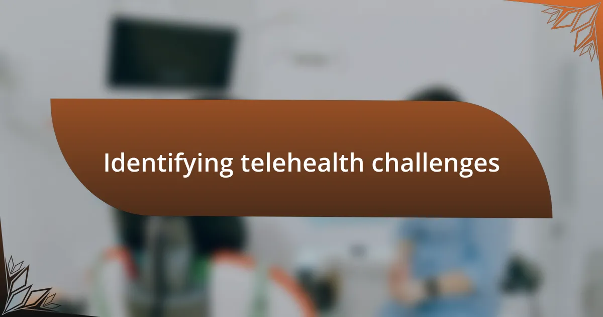 Identifying telehealth challenges