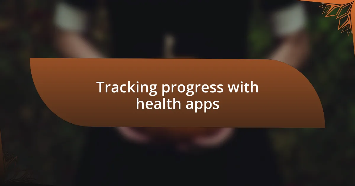 Tracking progress with health apps