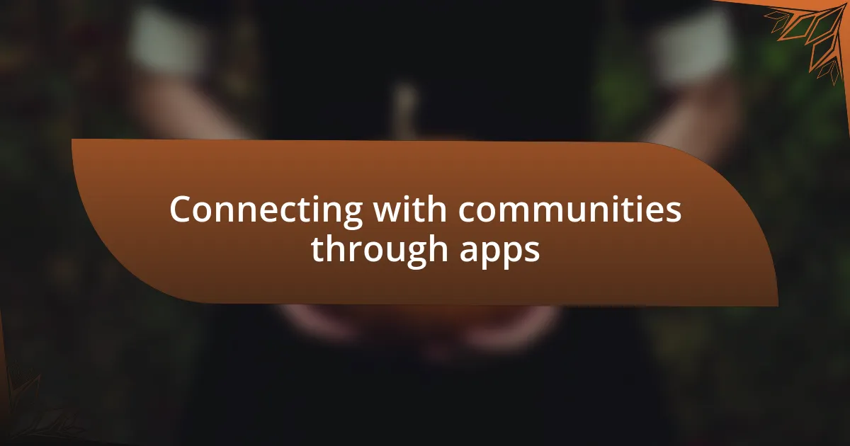 Connecting with communities through apps