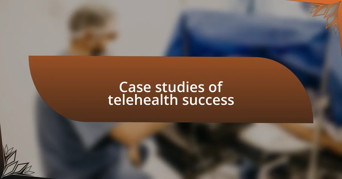 Case studies of telehealth success