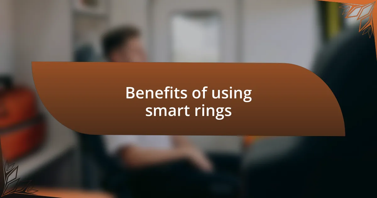 Benefits of using smart rings