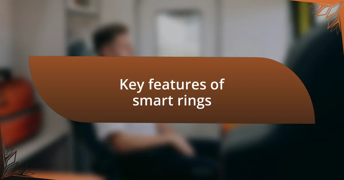 Key features of smart rings