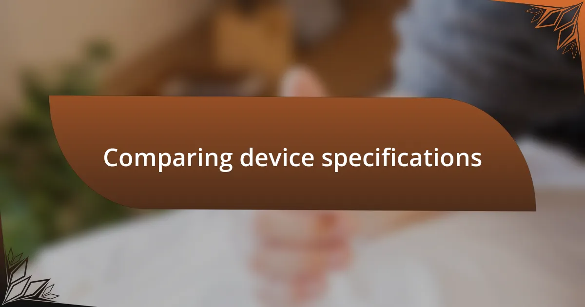 Comparing device specifications