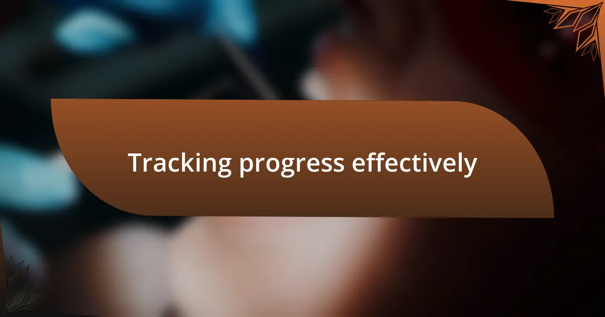 Tracking progress effectively