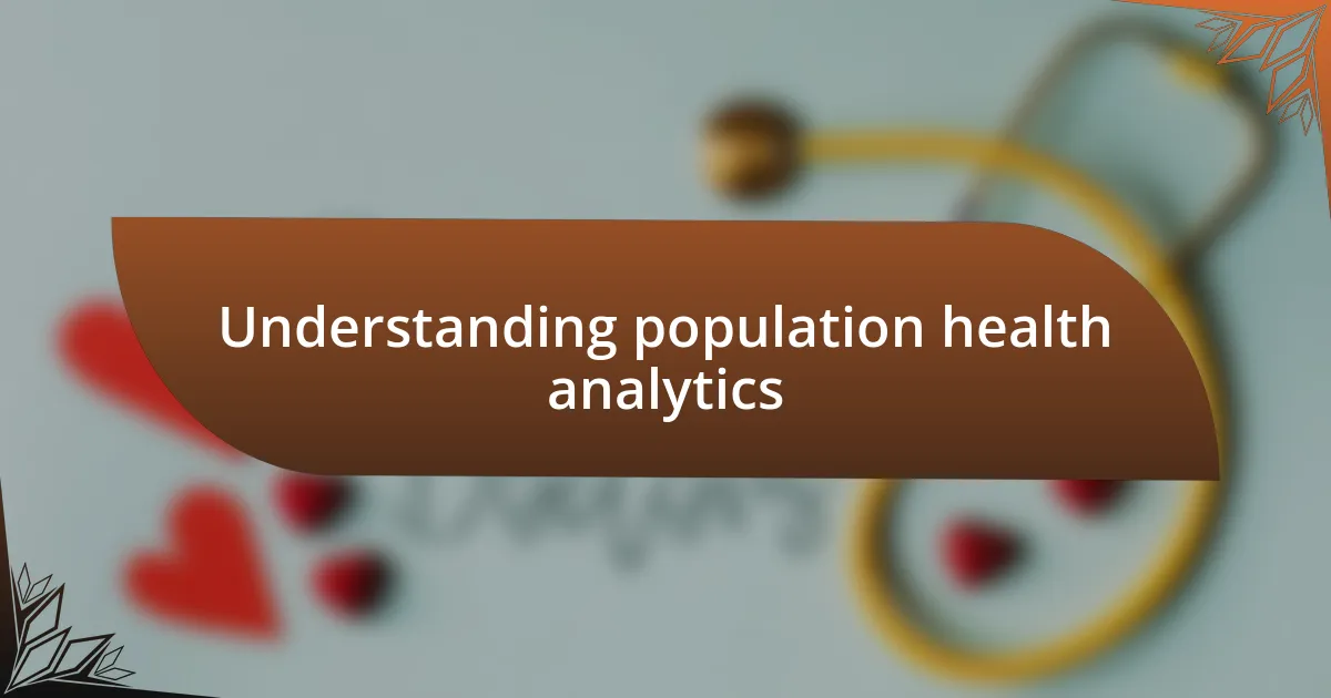 Understanding population health analytics