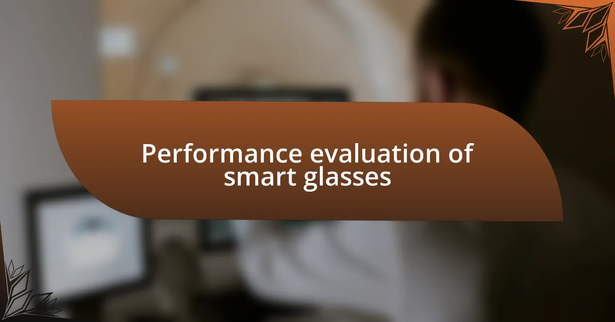 Performance evaluation of smart glasses