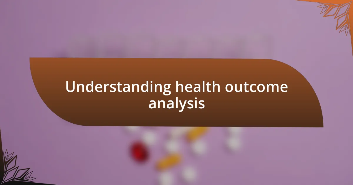 Understanding health outcome analysis