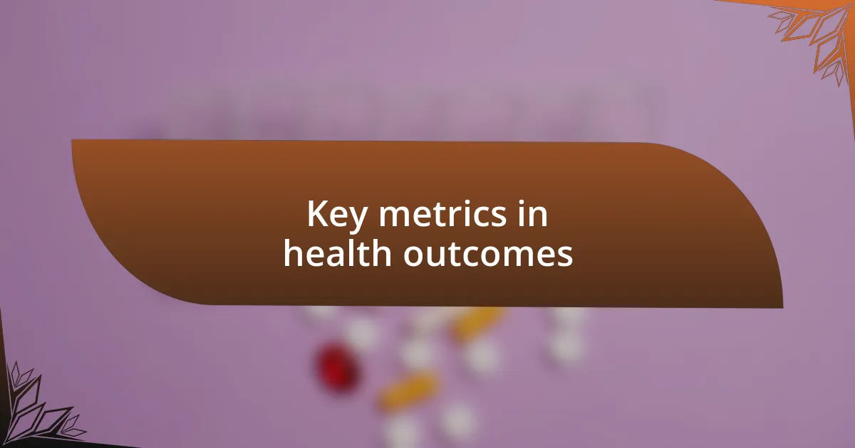 Key metrics in health outcomes