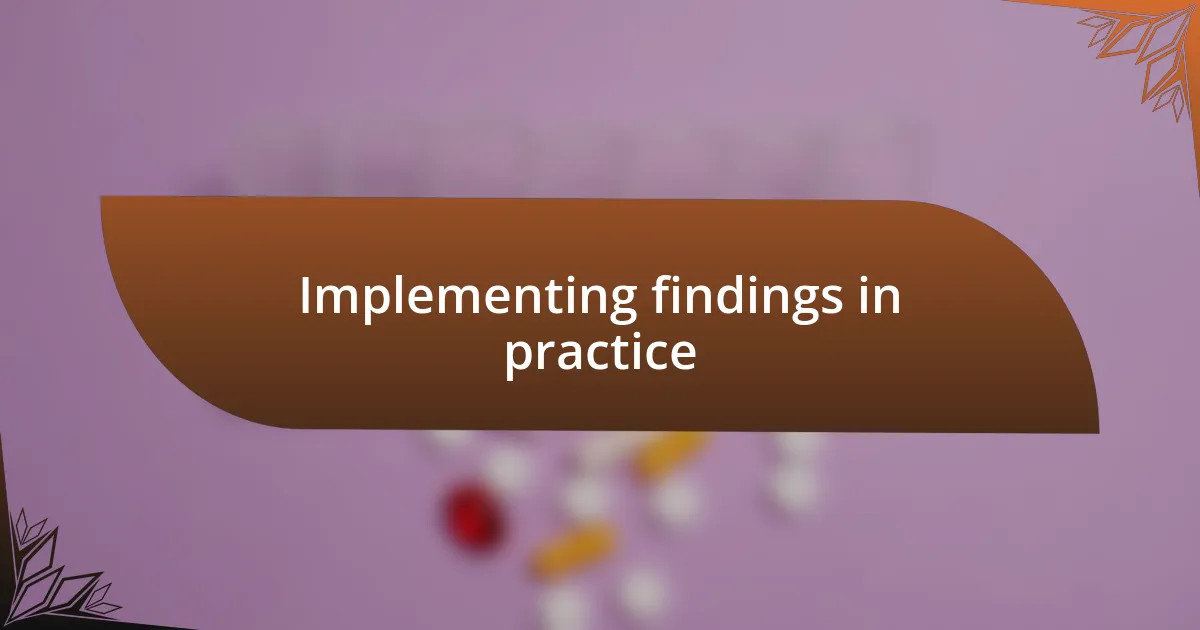 Implementing findings in practice