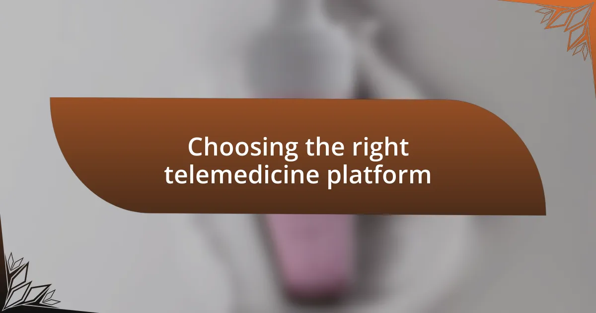 Choosing the right telemedicine platform