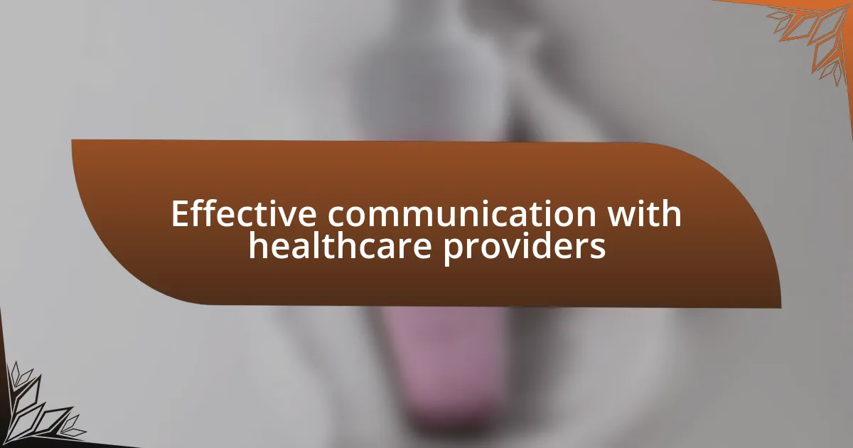 Effective communication with healthcare providers