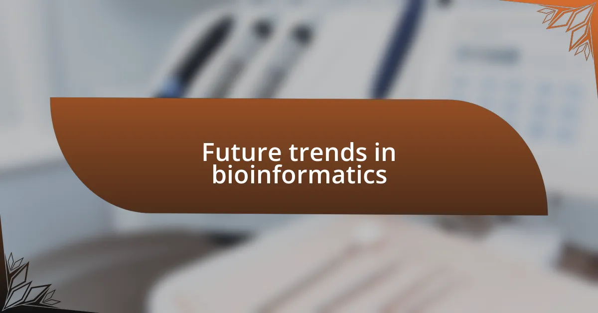 Future trends in bioinformatics