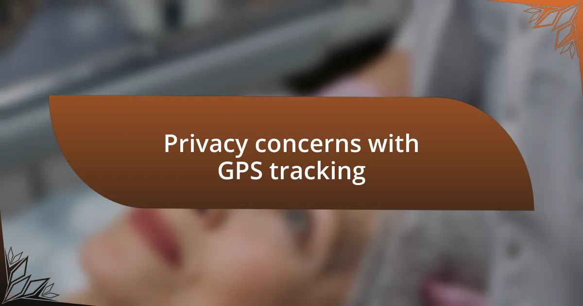 Privacy concerns with GPS tracking