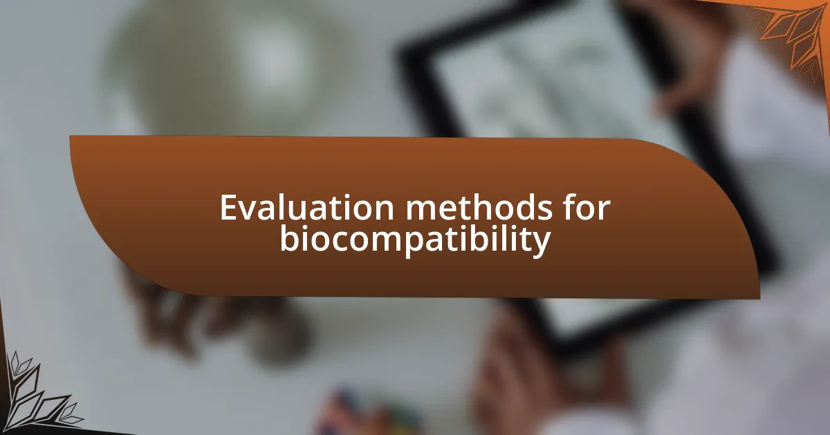 Evaluation methods for biocompatibility