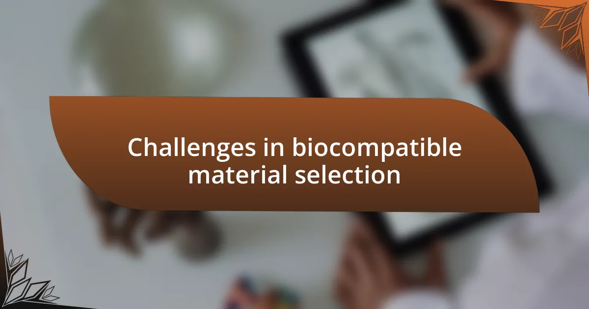 Challenges in biocompatible material selection