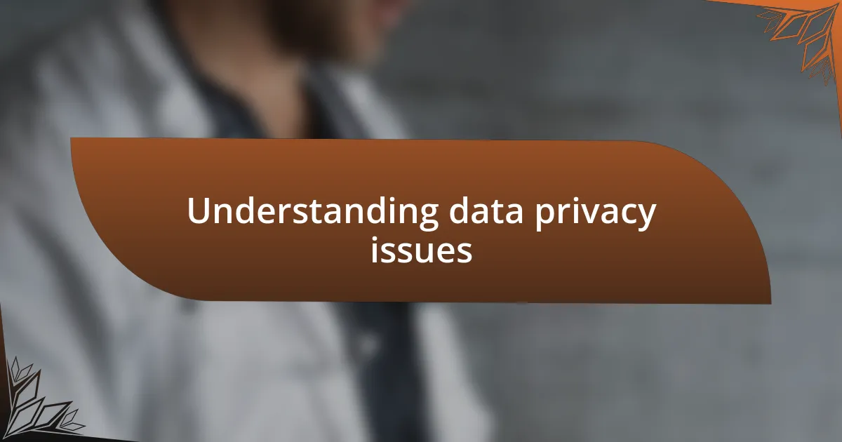 Understanding data privacy issues