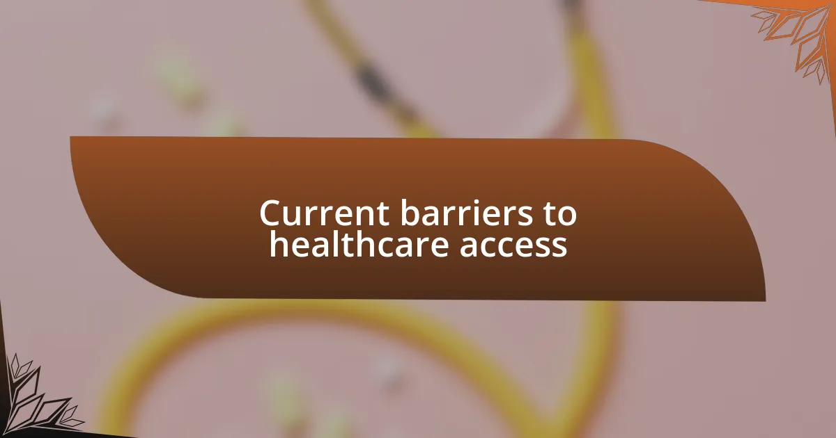 Current barriers to healthcare access