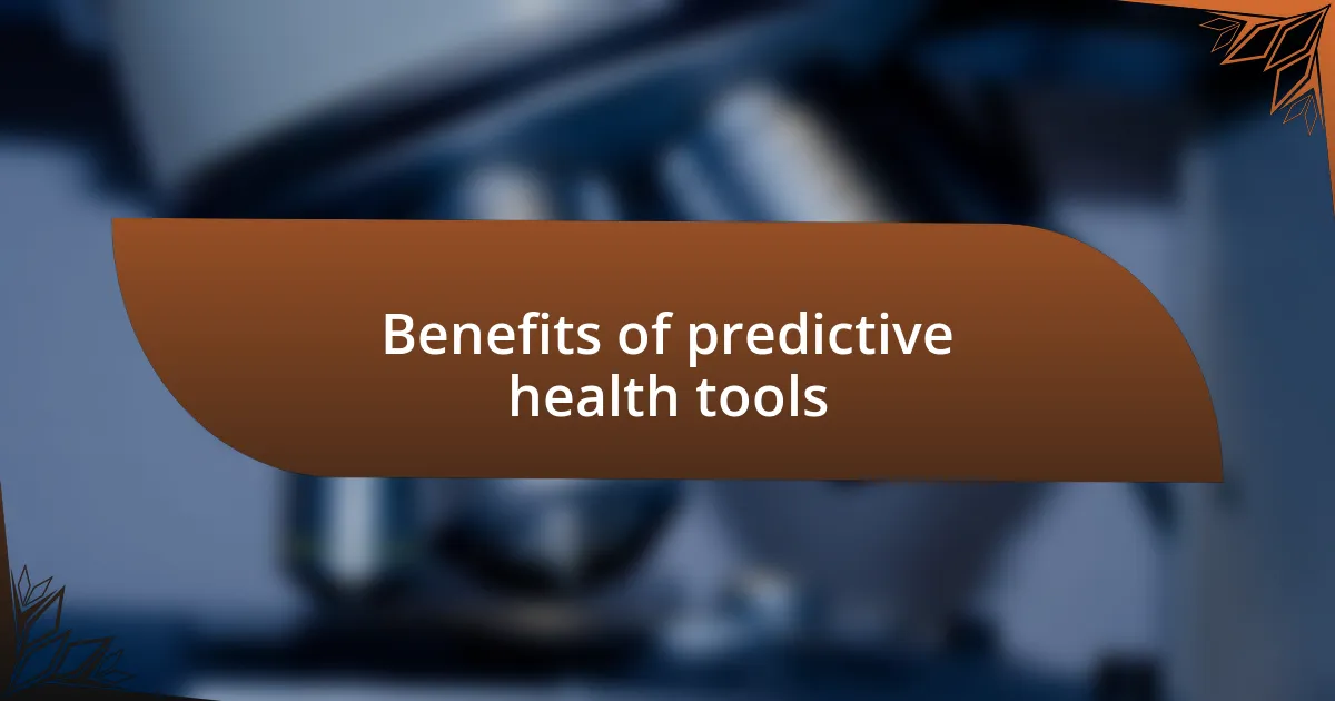 Benefits of predictive health tools