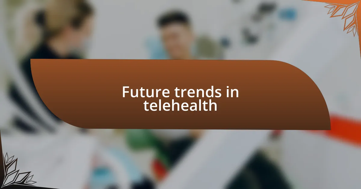 Future trends in telehealth