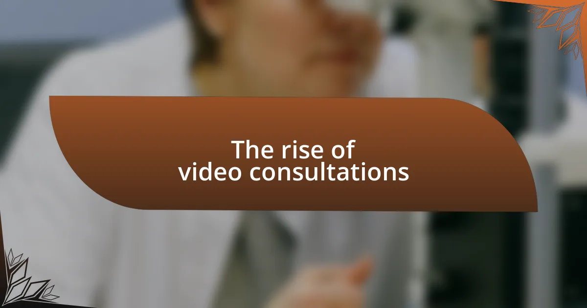 The rise of video consultations