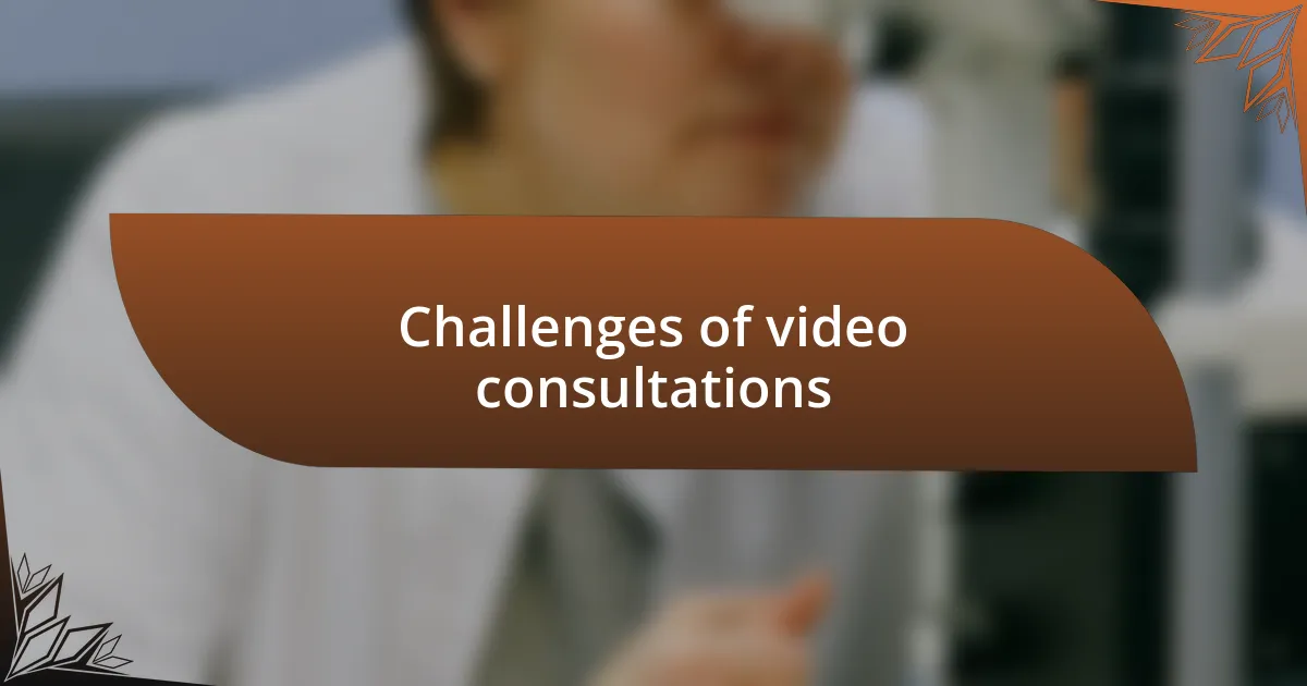 Challenges of video consultations