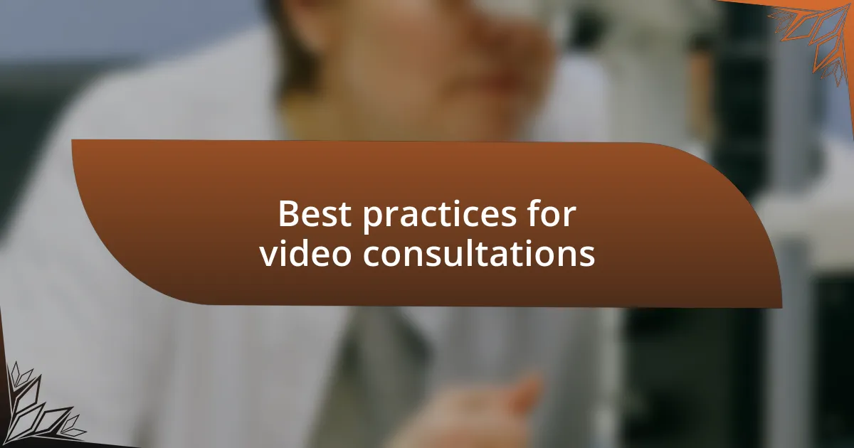 Best practices for video consultations