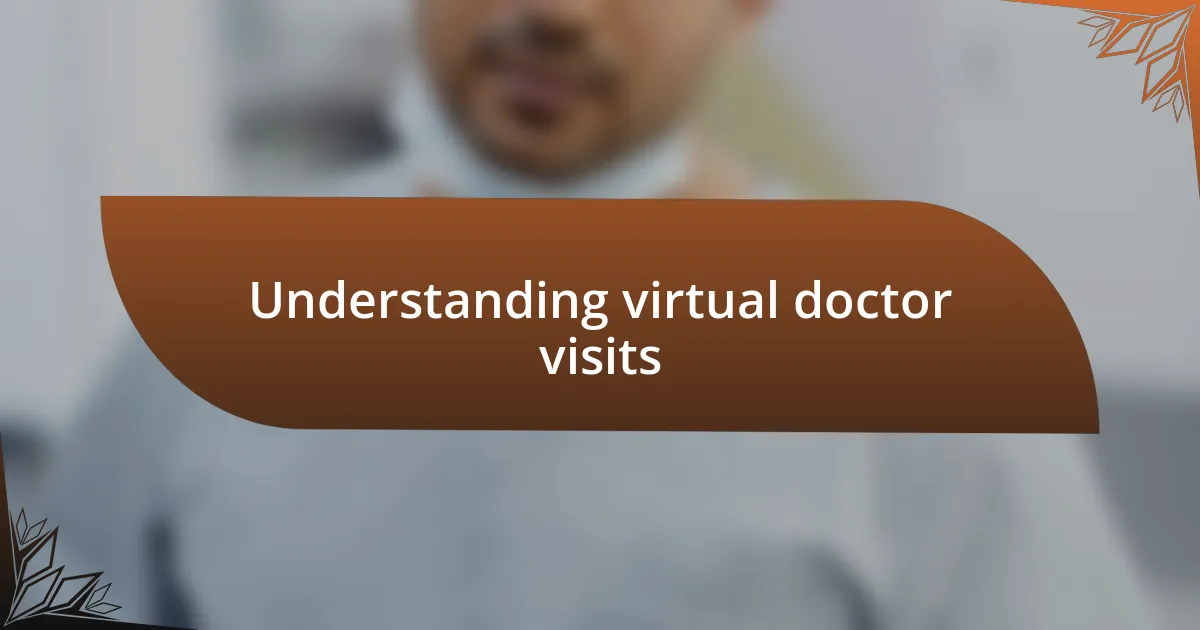 Understanding virtual doctor visits