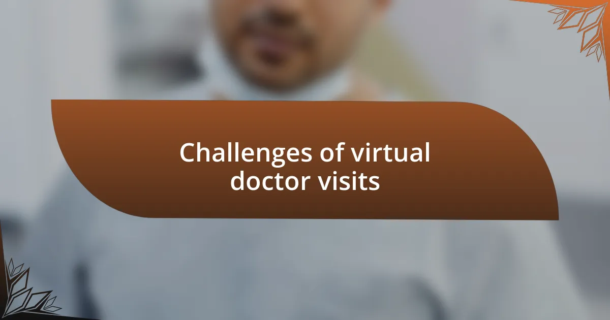 Challenges of virtual doctor visits