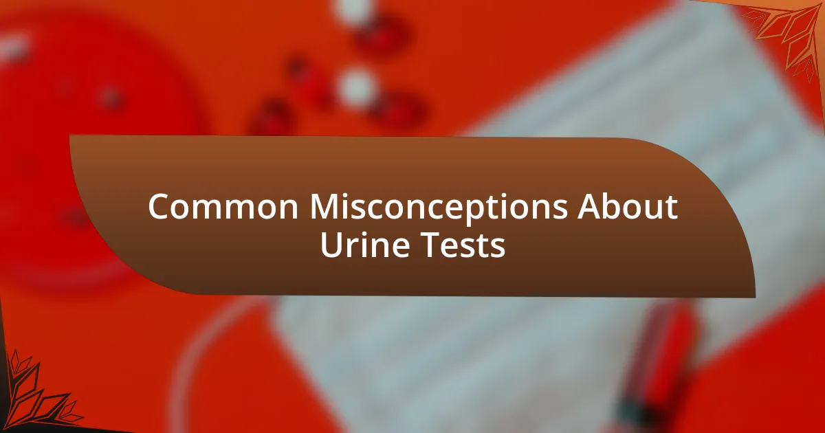 Common Misconceptions About Urine Tests