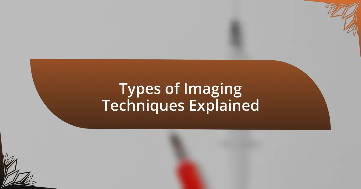 Types of Imaging Techniques Explained