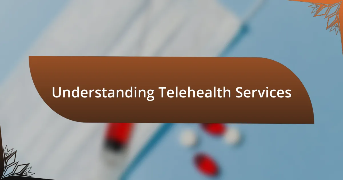 Understanding Telehealth Services