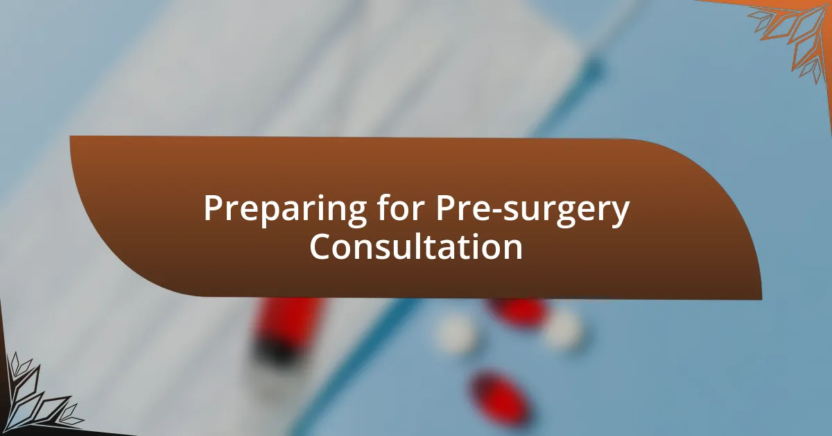 Preparing for Pre-surgery Consultation