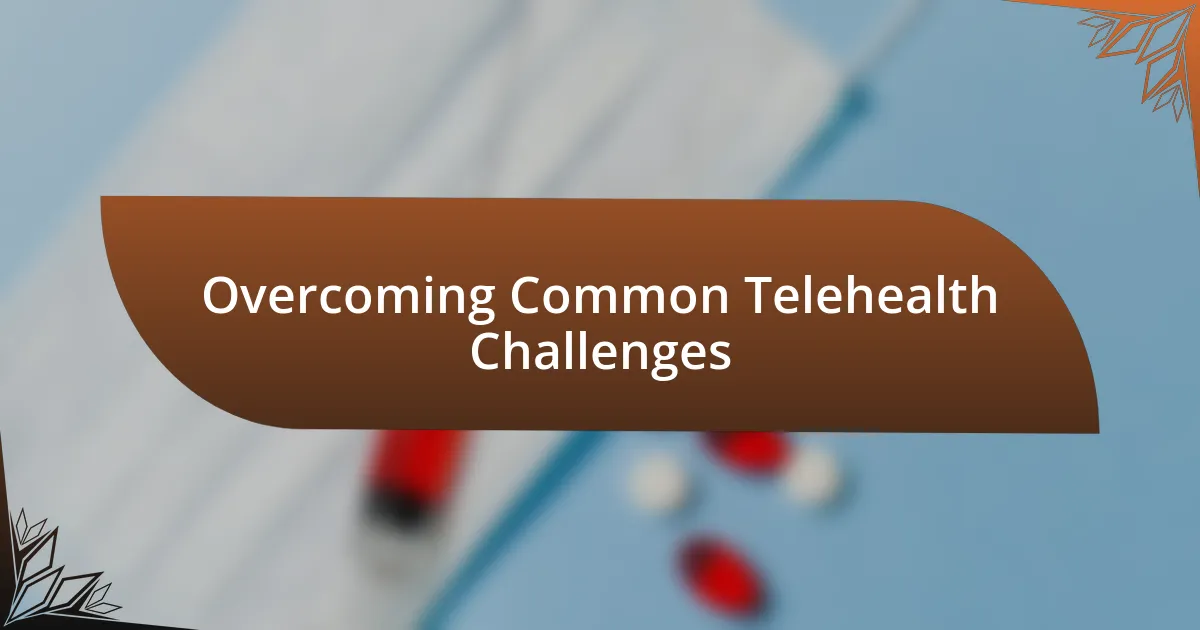 Overcoming Common Telehealth Challenges