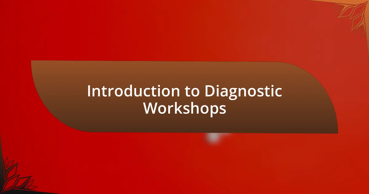 Introduction to Diagnostic Workshops