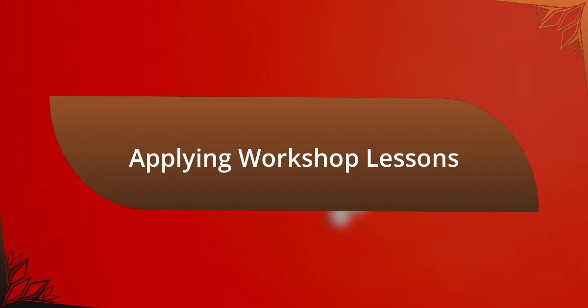 Applying Workshop Lessons