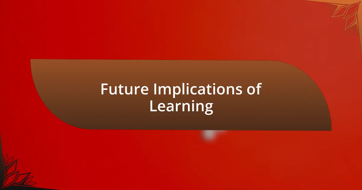 Future Implications of Learning